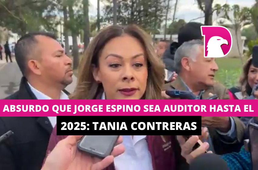  Absurdo que Jorge Espino sea auditor hasta el 2025: Tania Contreras