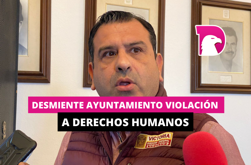  Desmiente Ayuntamiento violación a derechos humanos