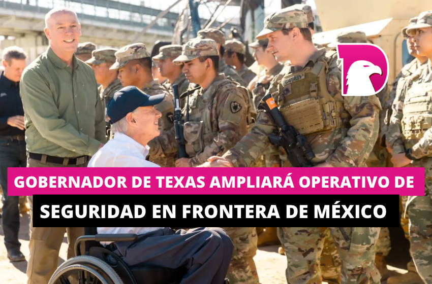  Gobernador de Texas ampliará operativo de seguridad en frontera de México