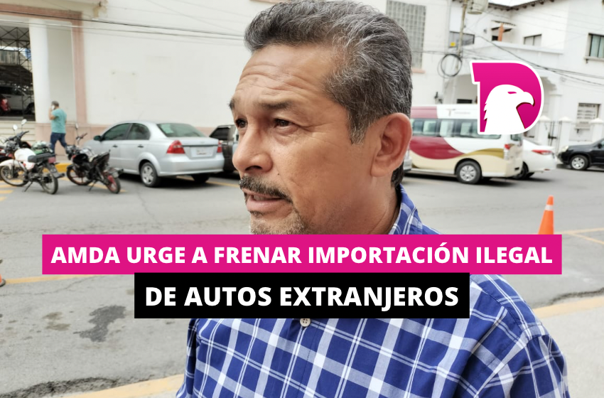  AMDA urge a frenar importación ilegal de autos extranjeros