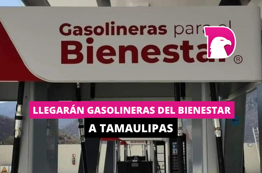  Llegarán gasolineras del Bienestar a Tamaulipas