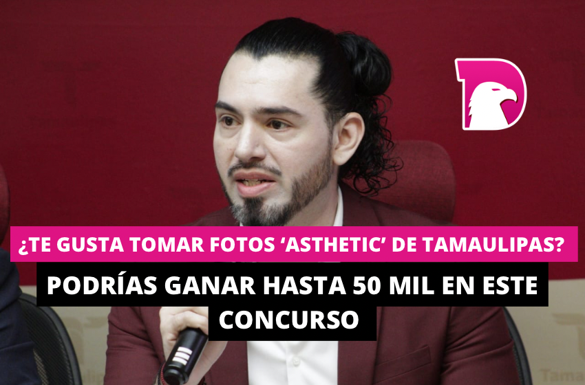  ¿Te gusta tomar fotos ‘asthetic’ de Tamaulipas? Podrías ganar hasta 50 mil en este concurso