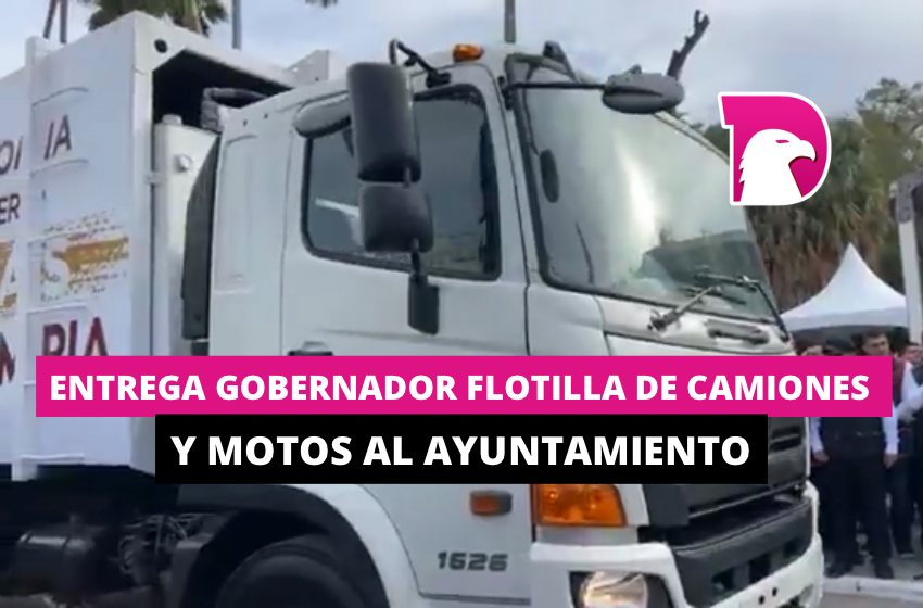  Entrega gobernador flotilla de camiones y motos al Ayuntamiento
