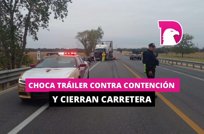  Choca tráiler contra contención y cierran carretera