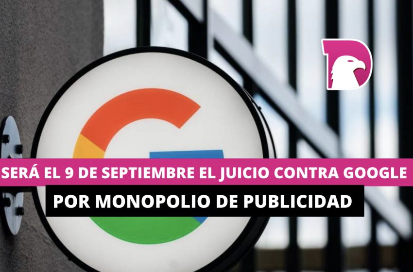  Será el 9 de septiembre el juicio contra Google por monopolio de publicidad