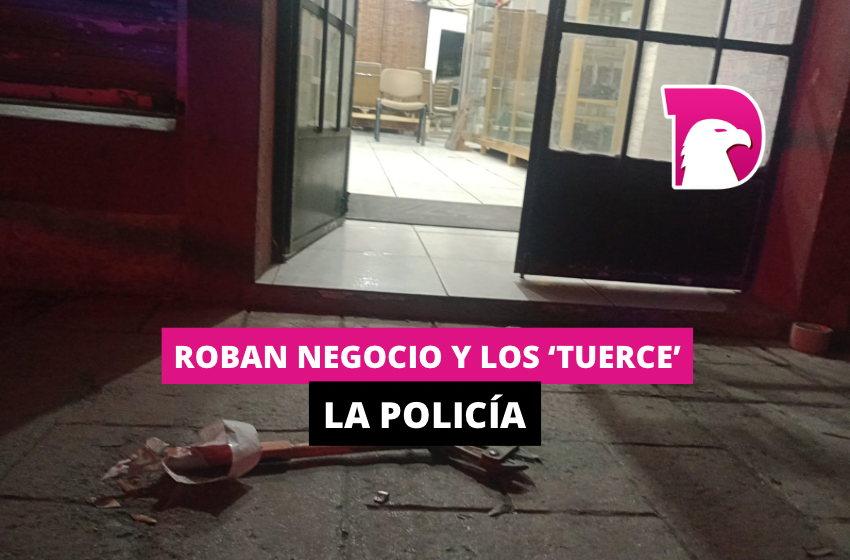  Roban negocio y los ‘tuerce’ la policía