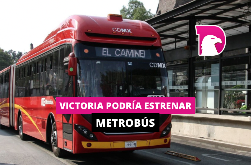  Victoria podría estrenar metrobús