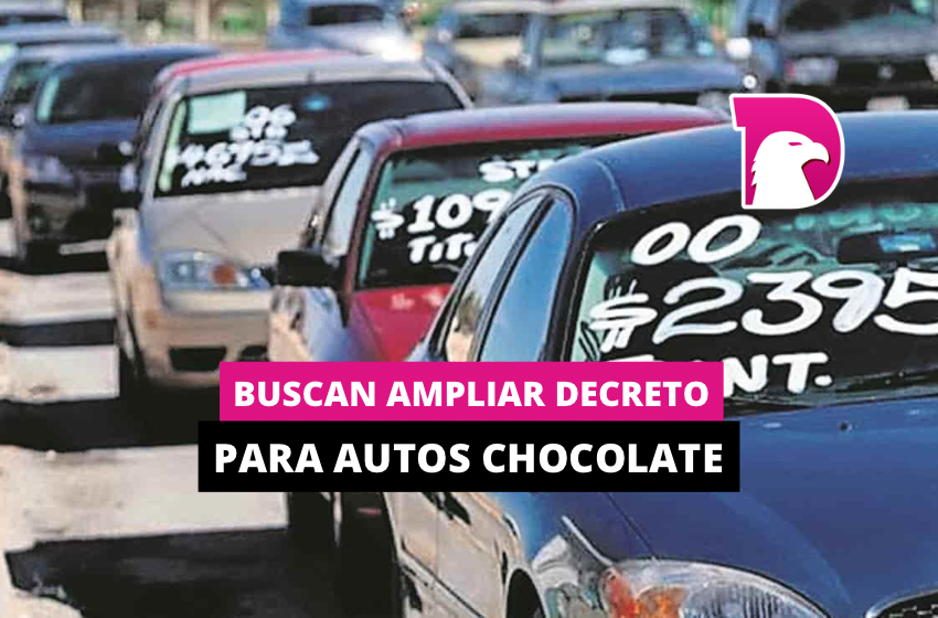  Buscan ampliar decreto para autos chocolates
