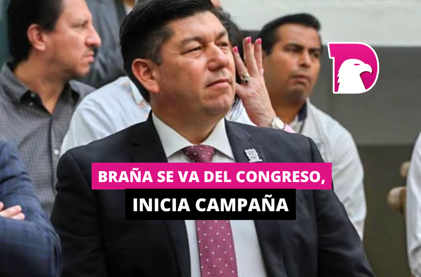  Braña se va del Congreso, inicia campaña