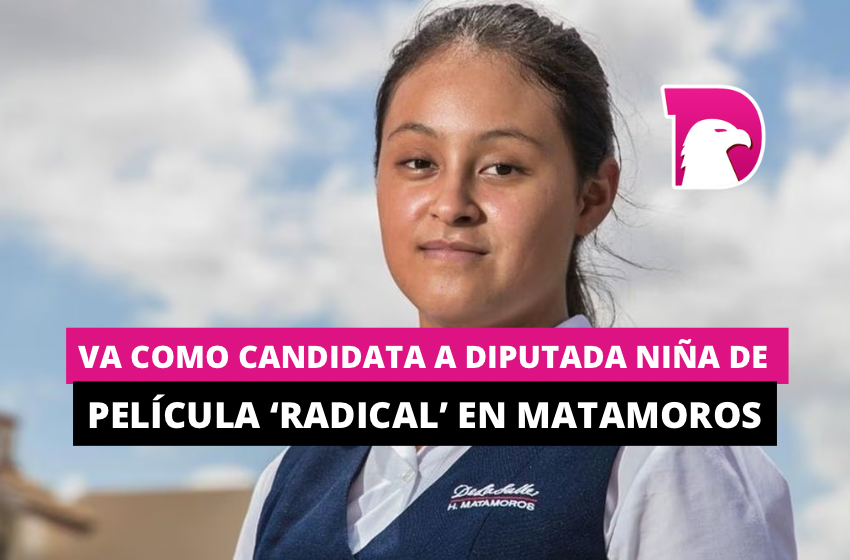  Va como candidata a diputada niña de película ‘Radical’ en Matamoros