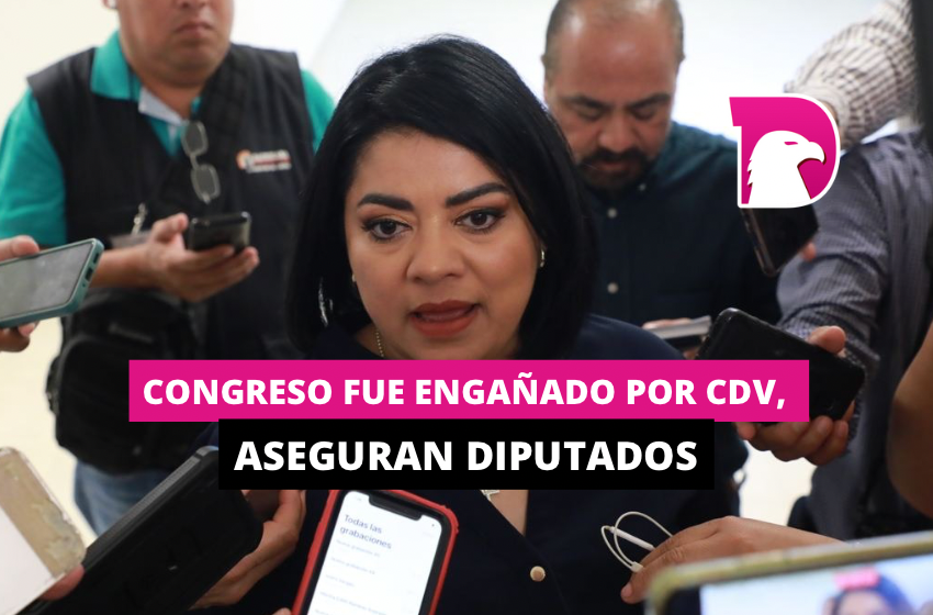  Congreso fue engañado por CDV, aseguran diputados