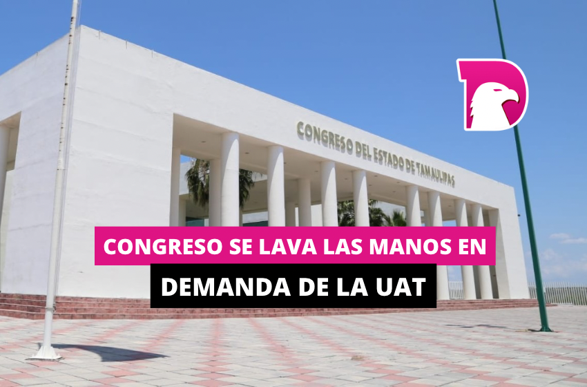  Congreso se lava las manos en demanda de la UAT