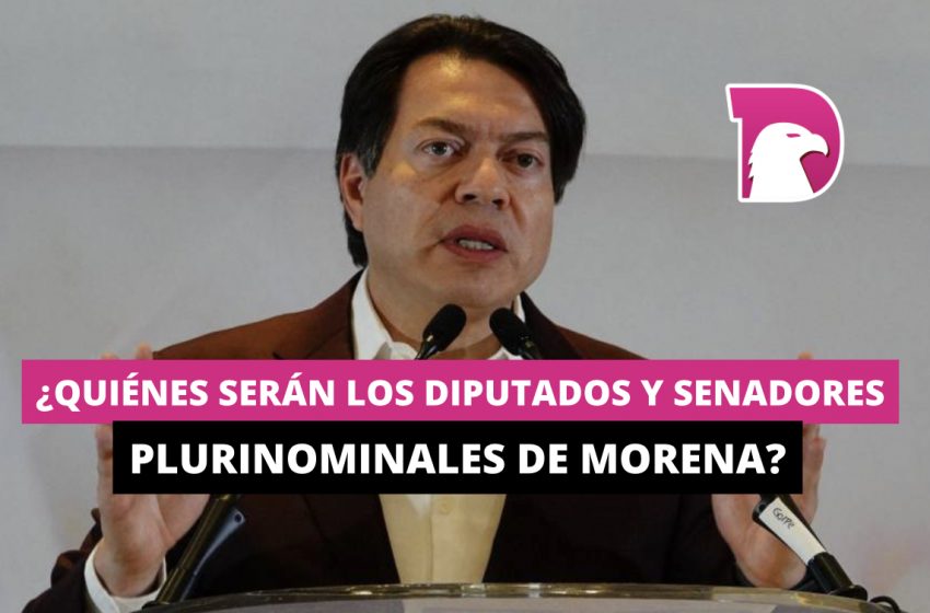  ¿Quiénes serán los diputados y senadores plurinominales de Morena?