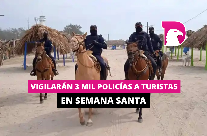  Vigilarán 3 mil policías a turistas en Semana Santa