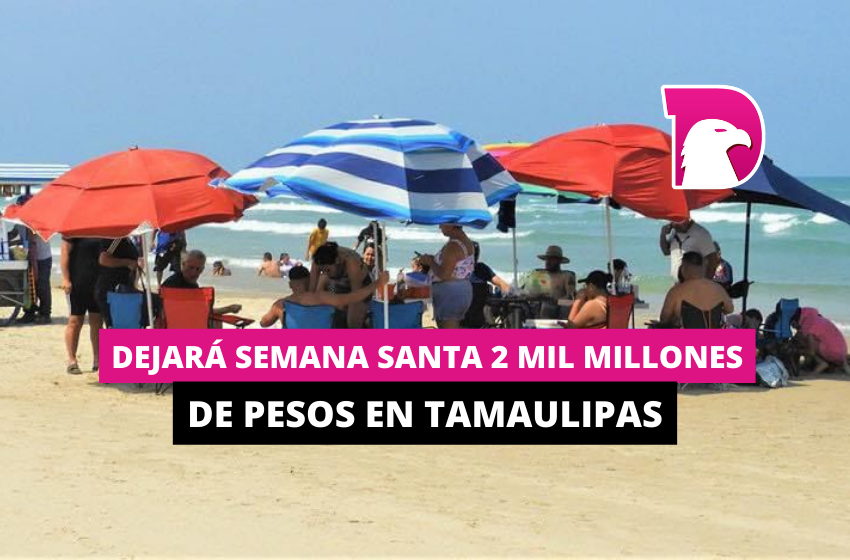  Dejará Semana Santa 2 mil millones de pesos en Tamaulipas