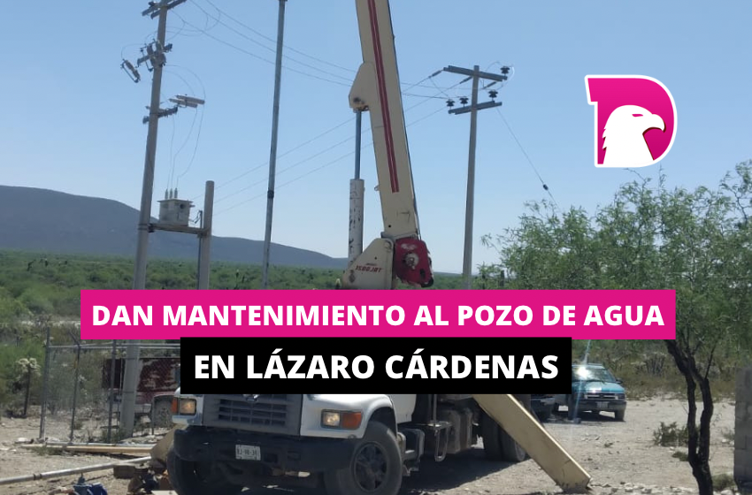  Dan mantenimiento al pozo de agua en Lázaro Cárdenas