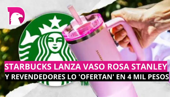  Starbucks lanza vaso rosa Stanley, y revendedores lo ‘ofertan’ en 4 mil pesos