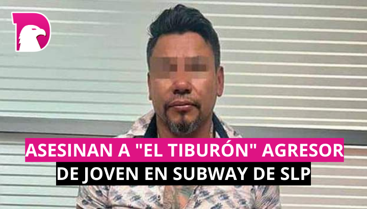  Asesinan a “El Tiburón” agresor de joven en Subway de SLP