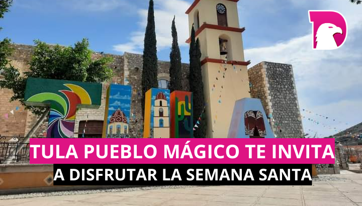  Tula Pueblo Mágico te invita a disfrutar de la Semana Santa 2024