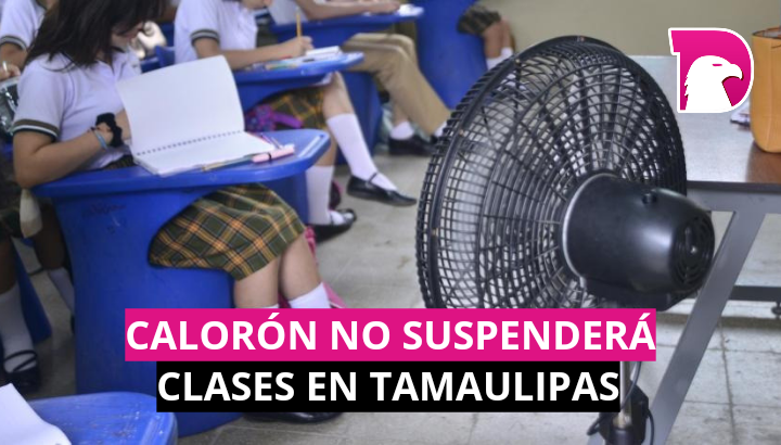  Calorón no suspenderá clases en Tamaulipas