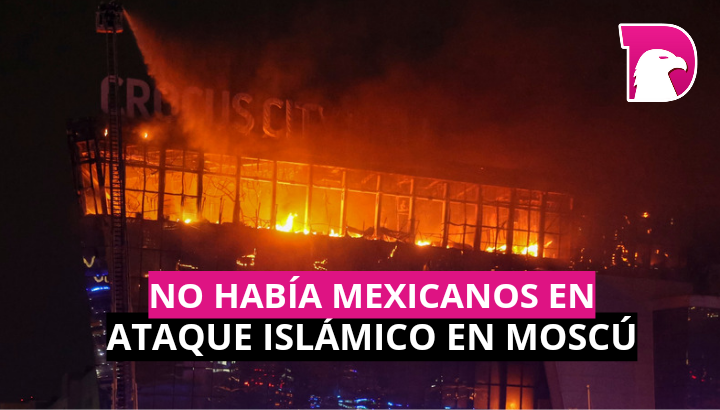  No había mexicanos en ataque islámico en Moscú