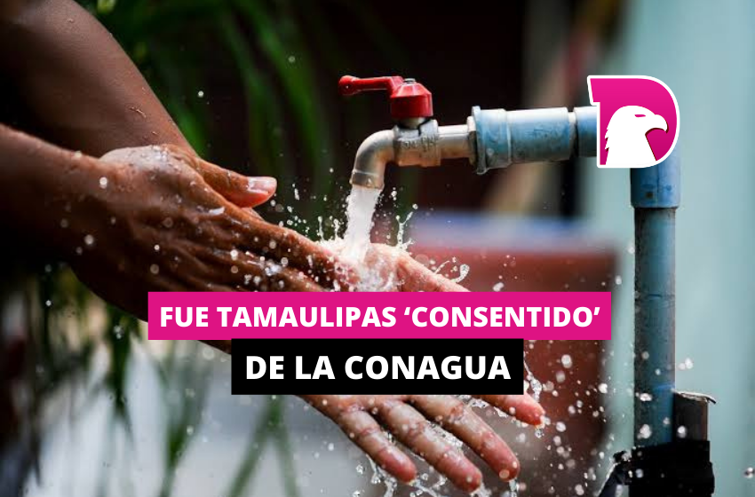  Fue Tamaulipas ‘consentido’ de la Conagua