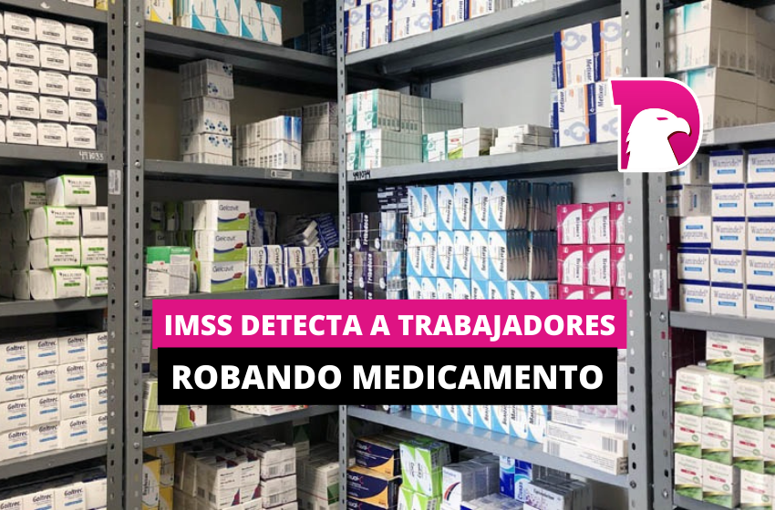  IMSS detecta a trabajadores robando medicamento