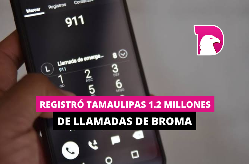  Registró Tamaulipas 1.2 millones de llamadas de broma