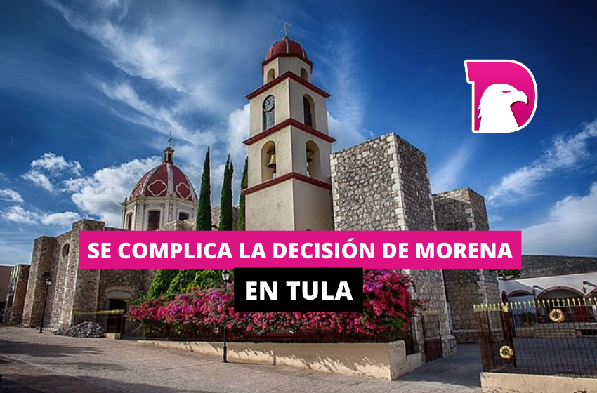  Se complica la decisión de Morena en Tula