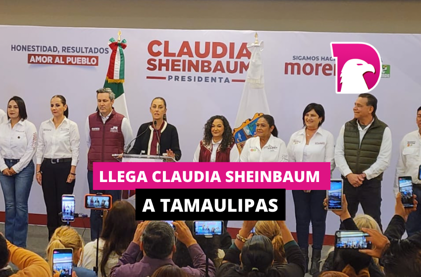  Llega Claudia Sheinbaum a Tamaulipas