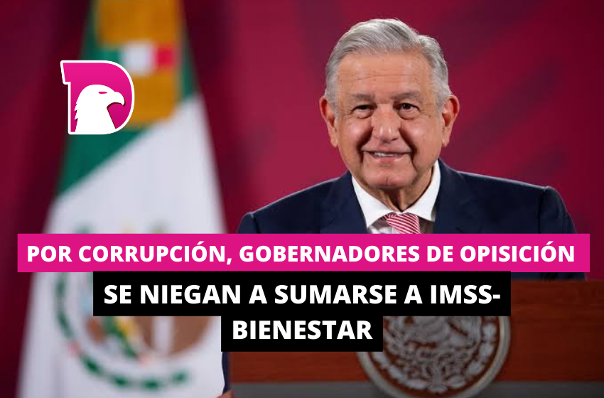  Por corrupción, gobernadores de oposición se niegan a sumarse al IMSS-Bienestar