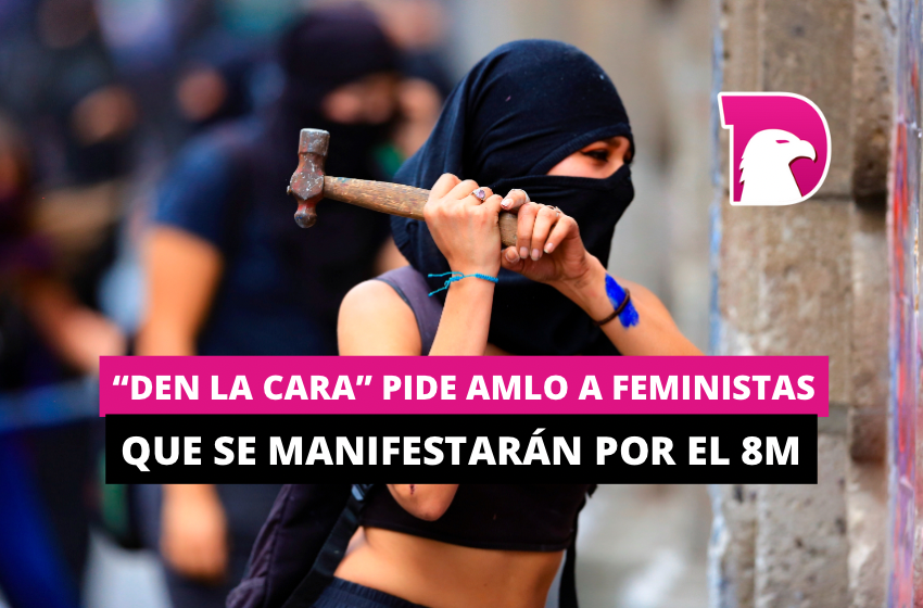  “Den la cara” pide AMLO a feministas que se manifestarán por el 8M