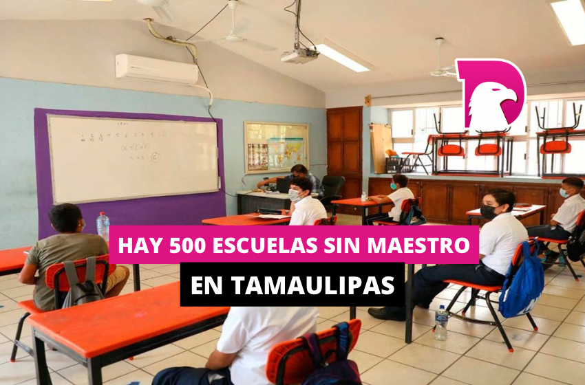  Hay 500 escuelas sin maestro en Tamaulipas