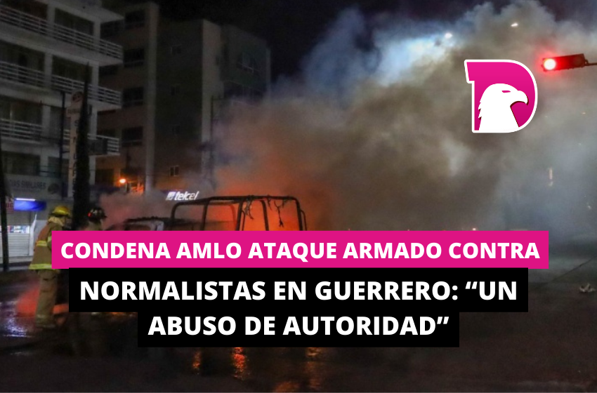  Condena AMLO ataque armado contra normalistas en Guerrero: “Un abuso de autoridad”