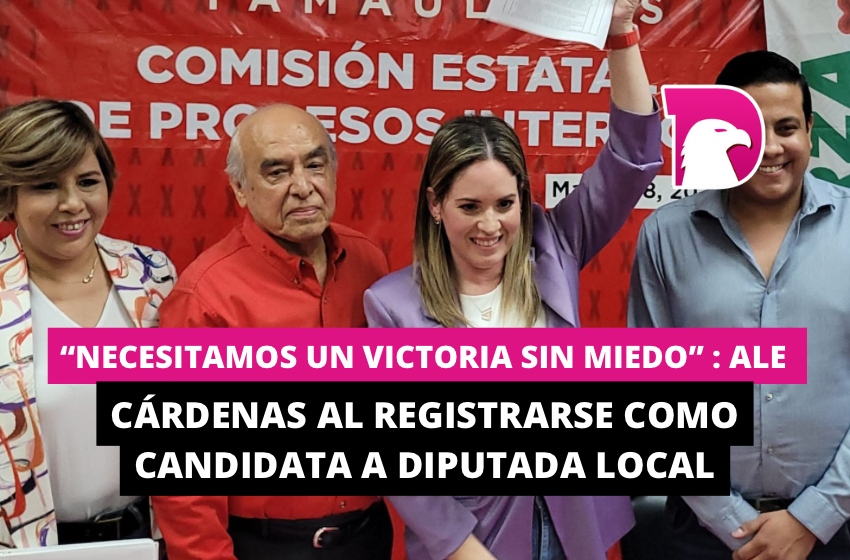  “Necesitamos un Victoria sin miedo”: Ale Cárdenas al registrarse como candidata a diputada local