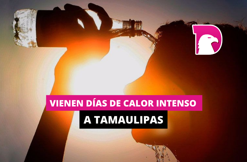  Vienen días de intenso calor en Tamaulipas