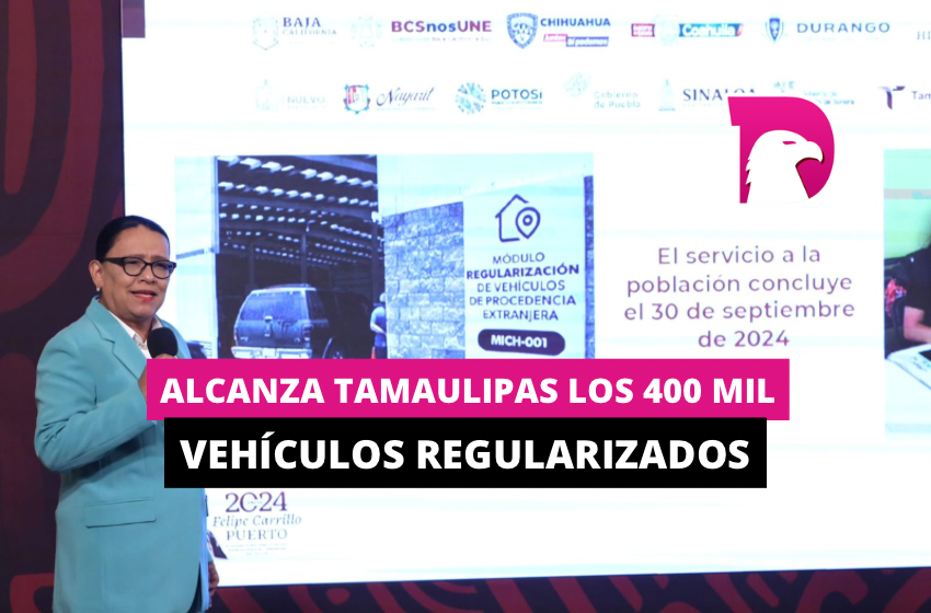  Alcanza Tamaulipas los 400 mil vehículos regularizados
