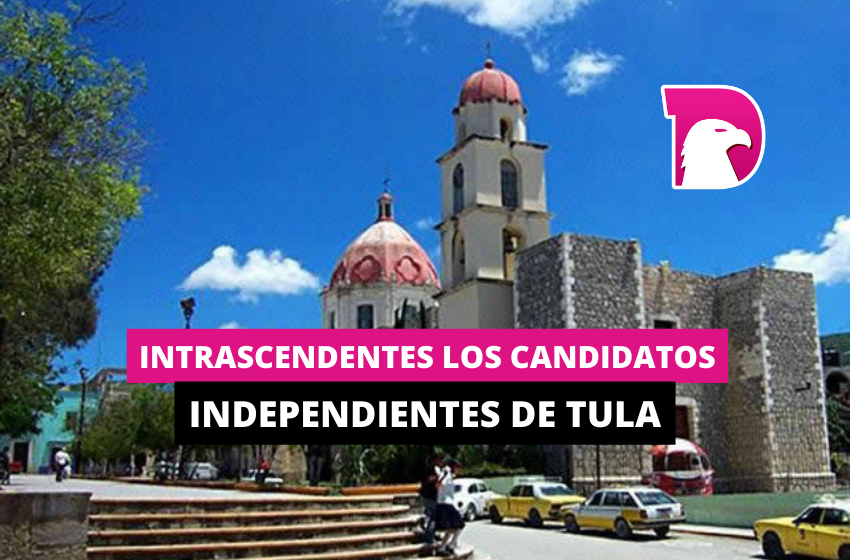  Intrascendentes los candidatos independientes de Tula
