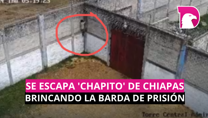  Se escapa el ‘Chapito’ de Chiapas brincando la barda de la prisión