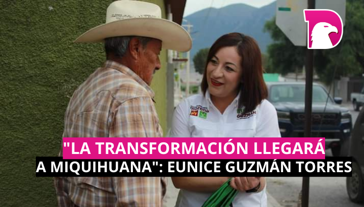  “La transformación llegará a Miquihuana”: Eunice Guzmán Torres