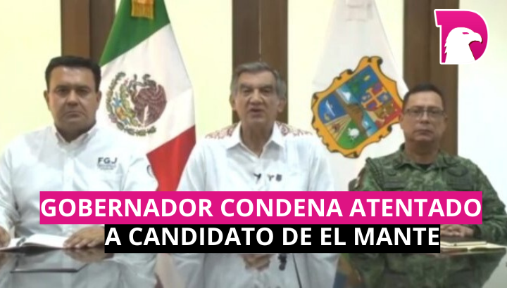  Gobernador condena atentado a candidato de El Mante