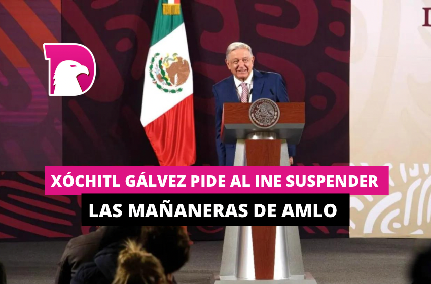  Xóchitl Gálvez pide al INE suspender las mañaneras de AMLO