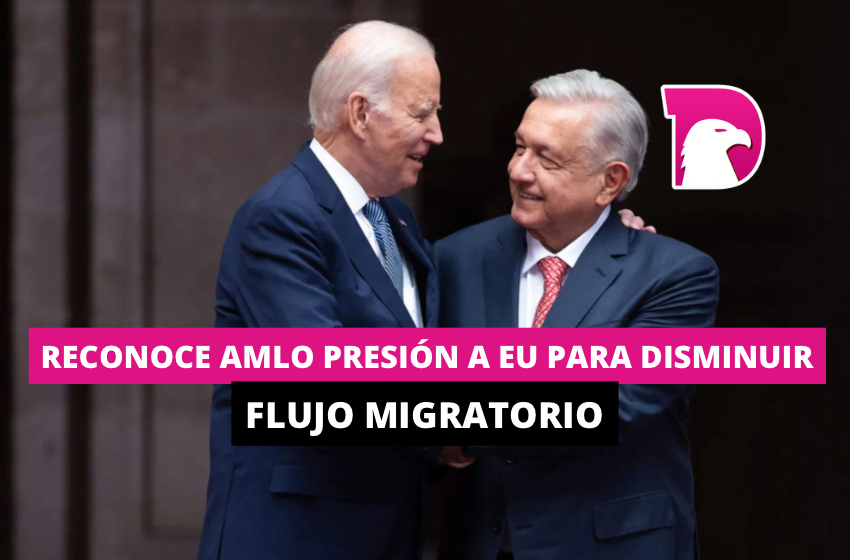  Reconoce AMLO presión a EU para disminuir flujo migratorio