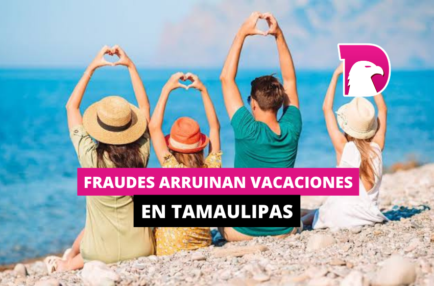  Fraudes arruinan vacaciones en Tamaulipas
