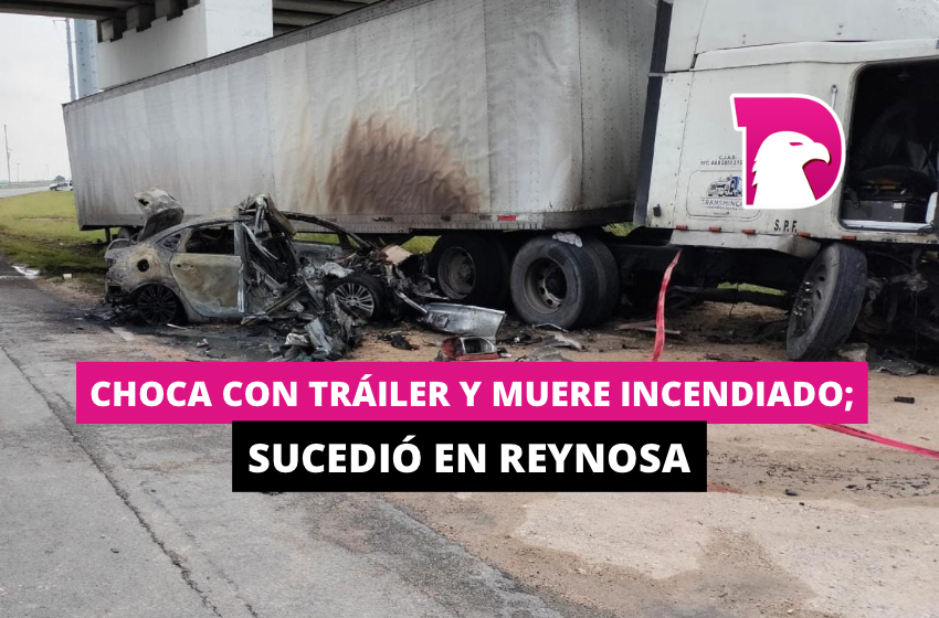  Choca con tráiler y muere incendiado; sucedió en Reynosa