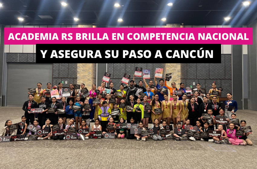  La Academia de Baile RS brilla en competencia nacional y asegura su paso a Cancún