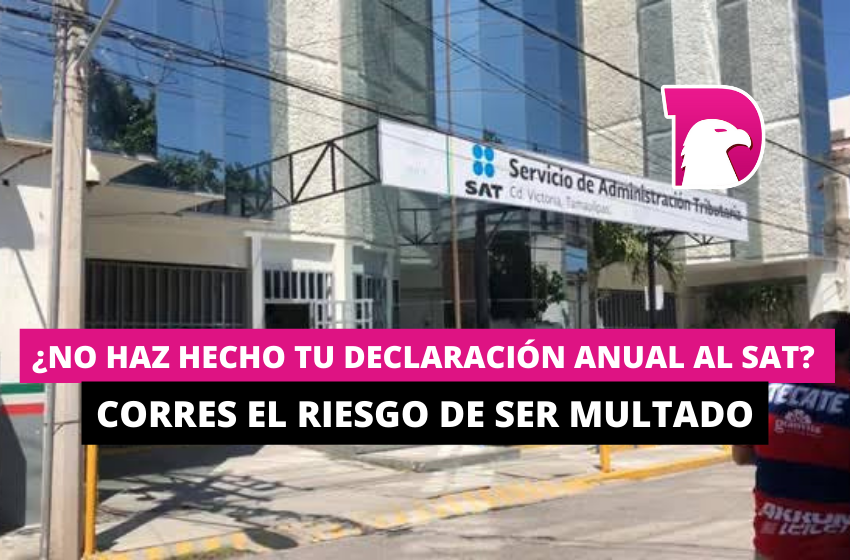  ¿No haz hecho tu declaración anual al SAT? Corres el riesgo de ser multado