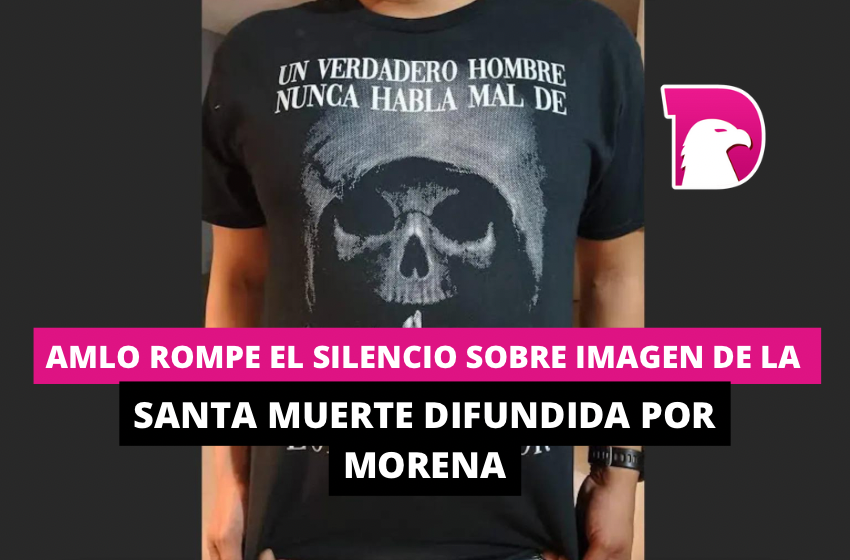  AMLO rompe el silencio sobre imagen de la Santa Muerte difundida por Morena