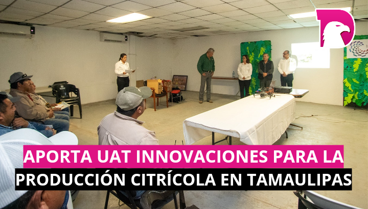 Aporta UAT innovaciones para la producción citrícola en Tamaulipas