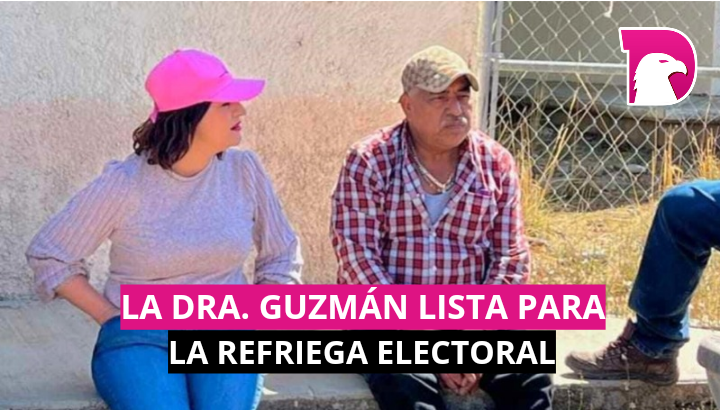  La Dra. Guzmán, lista para la refriega electoral